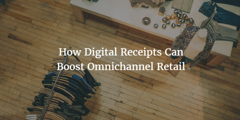 How Digital Receipts Can Boost Omnichannel Retail