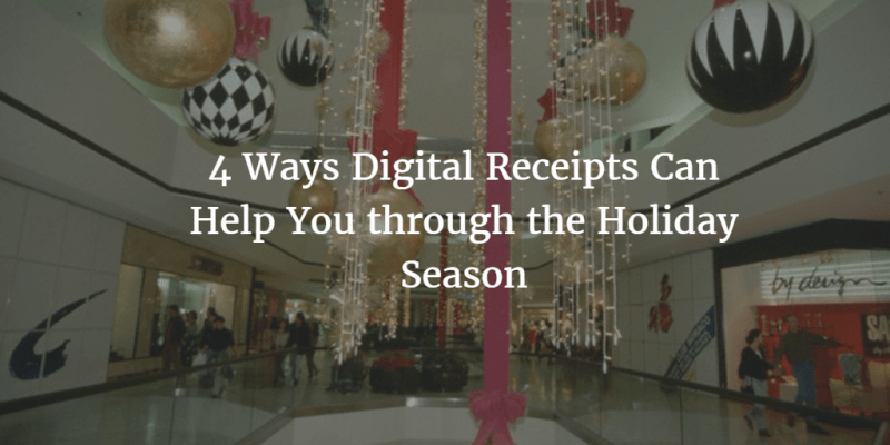 4 Ways Digital Receipts Can Help You through the Holiday Season