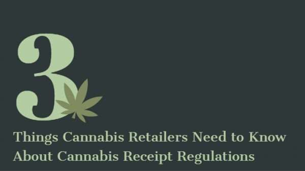 3 Things Cannabis Retailers Need to Know About Cannabis Receipt Regulations