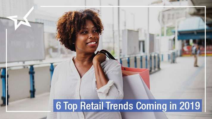 6 Top Retail Trends Coming in 2019
