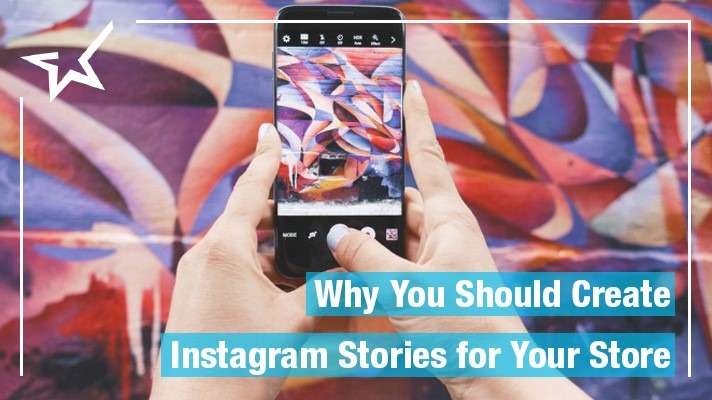 Why You Should Create Instagram Stories for Your Store